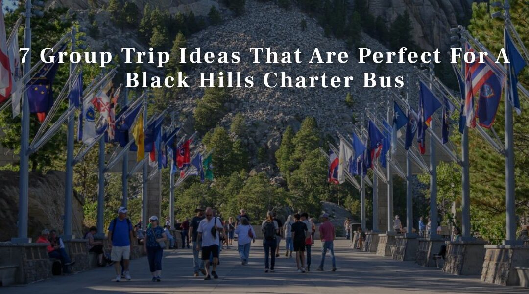 7 Group Trip Ideas That Are Perfect For A Black Hills Charter Bus