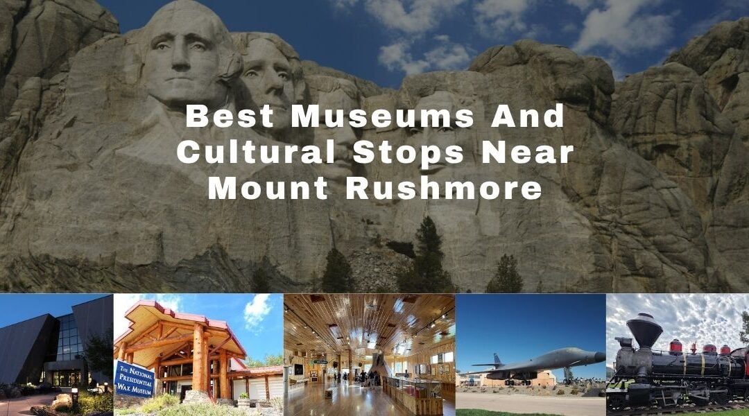 Best Museums and Cultural Stops Near Mount Rushmore