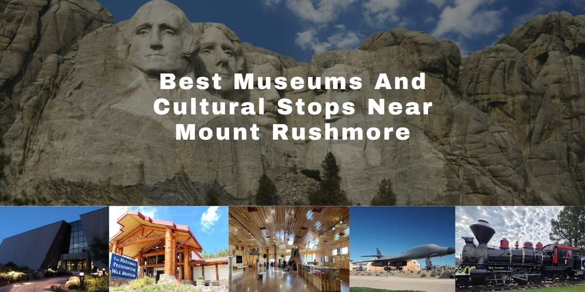 Best Museums and Cultural Stops Near Mount Rushmore Best Museums And Cultural Stops Near Mount Rushmore