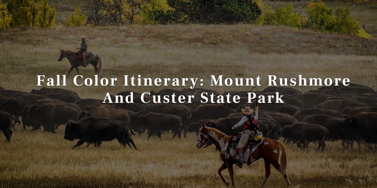 Fall Color Itinerary Mount Rushmore And Custer State Park