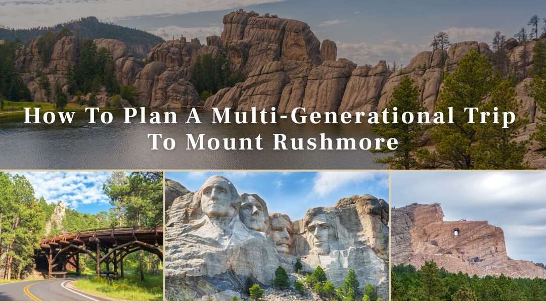 How To Plan A Multi-Generational Trip To Mount Rushmore?