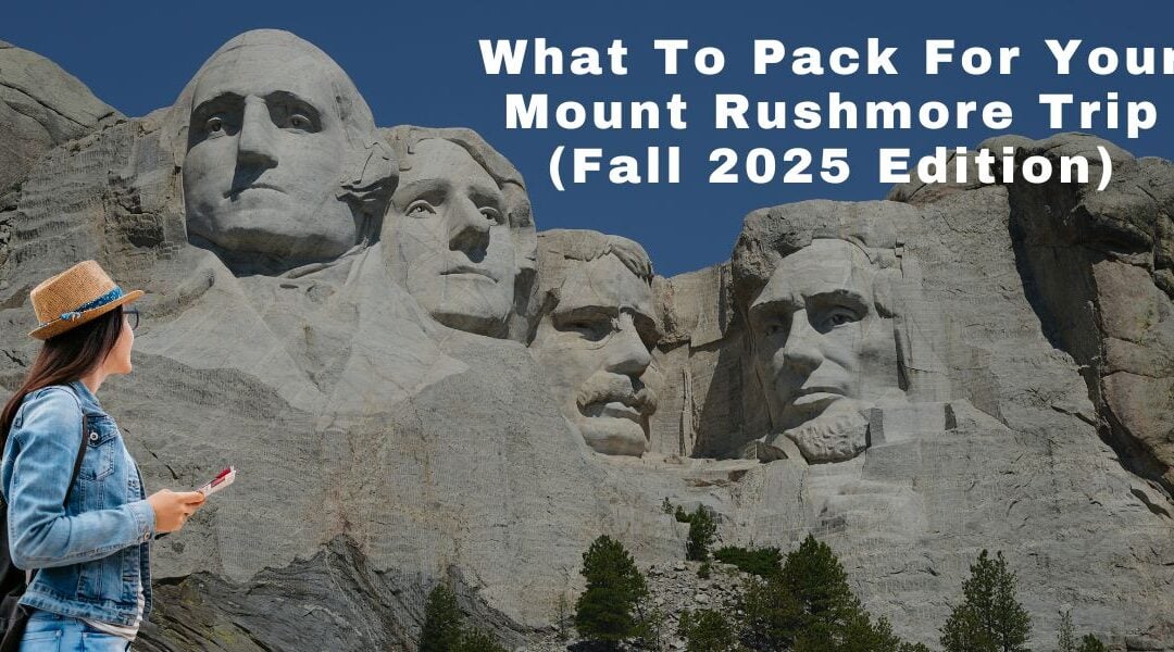 What To Pack For Your Mount Rushmore Trip (Fall 2025 Edition)