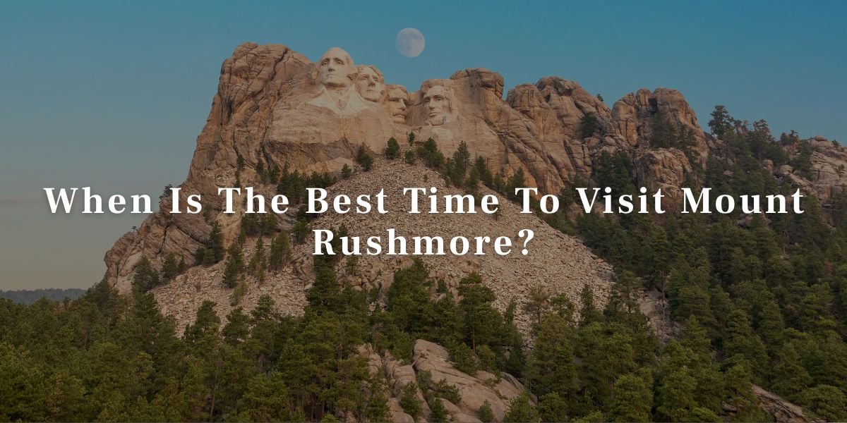 When Is The Best Time To Visit Mount Rushmore