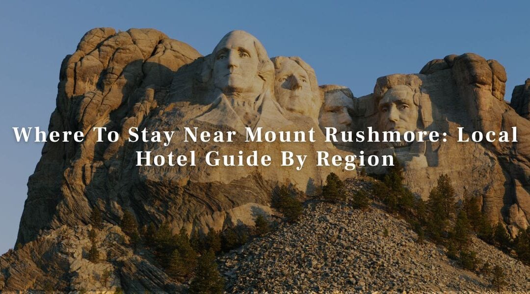 Where To Stay Near Mount Rushmore: Local Hotel Guide By Region